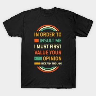 In Order to Insult Me Sarcastic Funny Sayings T-Shirt